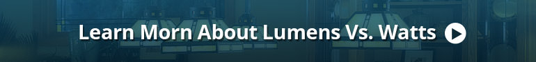 Learn Morn About Lumens Vs. Watts